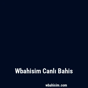 Wbahisim Canlı Bahis