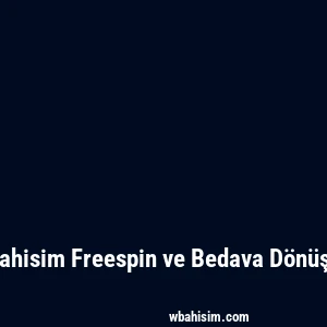 Wbahisim Freespin ve Bedava Dönüşler