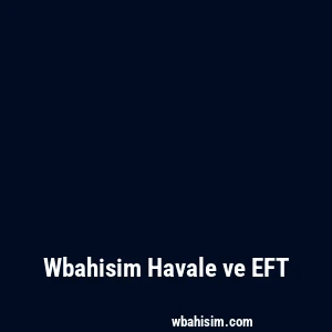 Wbahisim Havale ve EFT