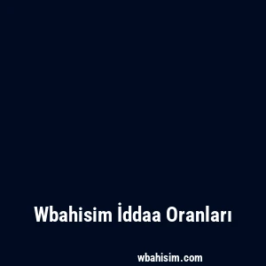 Wbahisim İddaa Oranları
