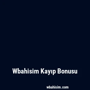 Wbahisim Kayıp Bonusu