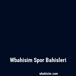 Wbahisim Spor Bahisleri
